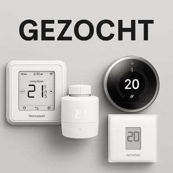 Gezocht: Honeywell Netatmo Nest Bosch Remeha thermostaat beschikbaar voor biedingen