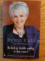 Byron Katie - Ik heb je liefde nodig, is dat waar?, Spiritualiteit algemeen, Ophalen of Verzenden, Zo goed als nieuw, Achtergrond en Informatie