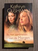 Bij het aanbreken van de Morgen - Kathryn Cushman, Ophalen of Verzenden, Zo goed als nieuw, Nederland, Kathryn Cushman