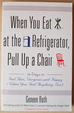 Geneen RothWhen You Eat at the Refrigerator, Pull Up a Chair, Ophalen of Verzenden, Zo goed als nieuw, Geneen Roth