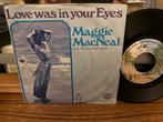 Maggie MacNeal - Love Was In Your Eyes Single, 7 inch, Single, Ophalen of Verzenden, Zo goed als nieuw