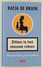 Bruin, Katja de - Zitten is het nieuwe roken / waarom staan, Boeken, Gezondheid, Dieet en Voeding, Zo goed als nieuw, Verzenden