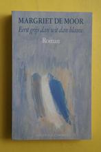 Margriet de Moor, EERST GRIJS DAN WIT DAN BLAUW, Ophalen of Verzenden, Nieuw, Nederland