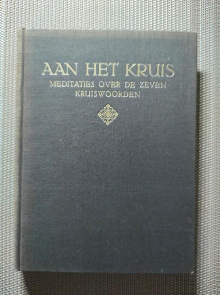 Aan het kruis. Meditaties over de zeven kruiswoorden. 1930, Boeken, Godsdienst en Theologie, Gelezen, Christendom | Protestants