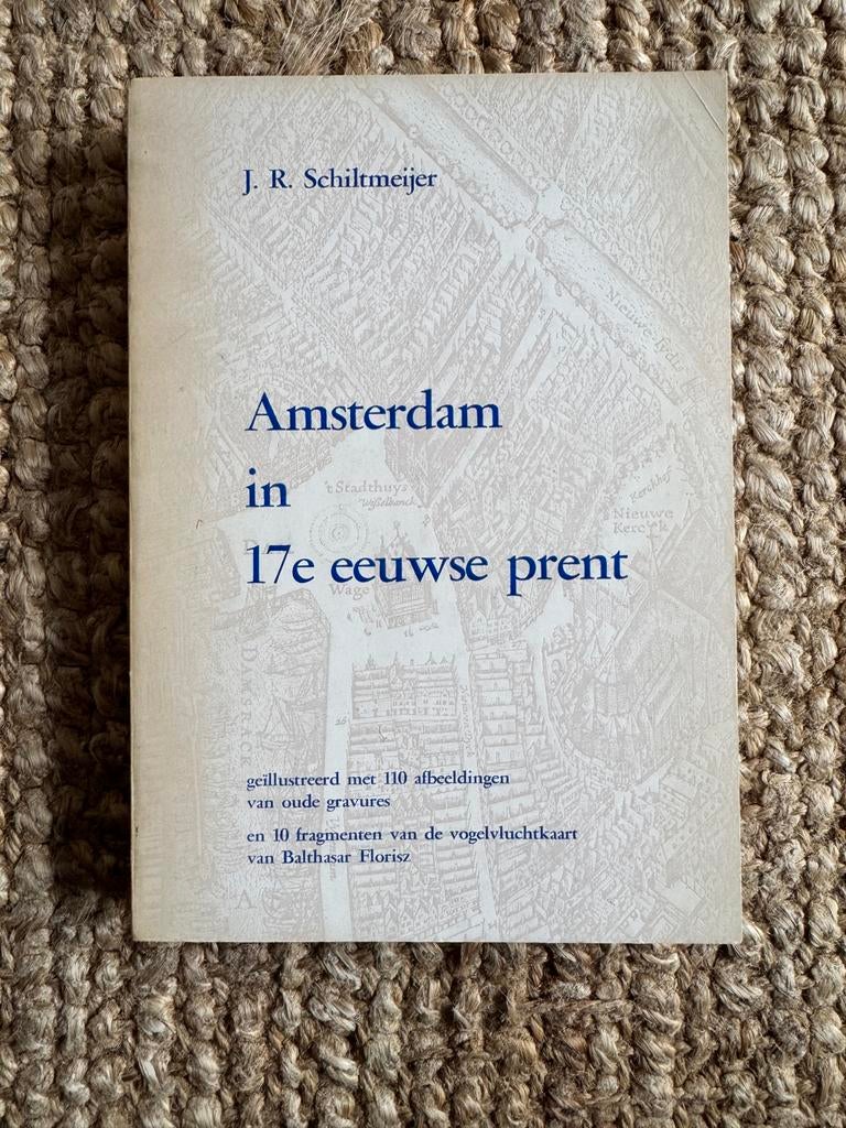 Amsterdam in 17e eeuwse prent - J.R. Schiltmeijer, Ophalen of Verzenden, 17e en 18e eeuw, Zo goed als nieuw
