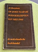 Op zoek naar de weggesleepten van mei 1940 - H. Borginon, Ophalen of Verzenden, Tweede Wereldoorlog, Gelezen, H. Borginon