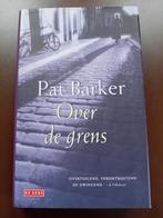 Pat Barker - Over de grens, Boeken, Ophalen of Verzenden, Pat Barker, Zo goed als nieuw