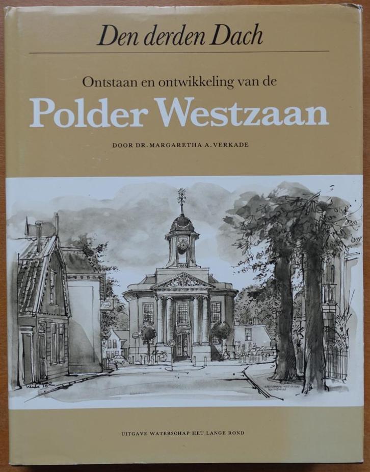 Den derden Dach. Ontstaan en ontw. van de Polder Westzaan, Boeken, Geschiedenis | Vaderland, Zo goed als nieuw, 17e en 18e eeuw