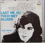 JOHAN VERMINNEN: "Laat me nu toch niet alleen"/JOHAN V.-SET!, Ophalen of Verzenden