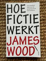Hoe fictie werkt, James Wood, Ophalen of Verzenden, Zo goed als nieuw