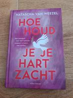 Hoe Houd Je Je Hart Zacht - Natascha van Weezel, Ophalen of Verzenden
