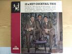LP   12X HET COCKTAIL TRIO, Ophalen of Verzenden, Zo goed als nieuw, 12 inch, Levenslied of Smartlap