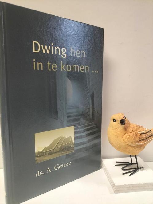 Geuze, Ds. A.; Dwing hen in te komen…, Boeken, Godsdienst en Theologie, Gelezen, Christendom | Protestants, Ophalen of Verzenden