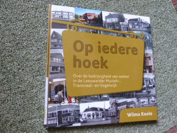 op iedere hoek Leeuwarder Muziekwijk Transvaalwijk Vogelwijk, Boeken, Geschiedenis | Stad en Regio, Gelezen, 20e eeuw of later