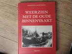 Weerzien met de oude binnenvaart, Verzamelen, Scheepvaart, Ophalen of Verzenden, Gebruikt, Motorboot of Zeilboot, Boek of Tijdschrift
