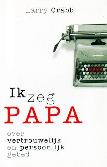 Ik Zeg Papa - Larry Crabb / 9789063534905 beschikbaar voor biedingen