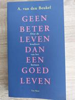 Geen Beter Leven Dan Een Goed Leven - A. van den Beukel, Achtergrond en Informatie, Ophalen of Verzenden, A. van den Beukel, Zo goed als nieuw