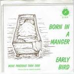 Early Bird ‎– Born In A Manger, Gebruikt, Ophalen of Verzenden, 7 inch, Single