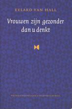 Vrouwen zijn gezonder dan u denkt / Eylard van Hall, Overige wetenschappen, Eylard van Hall, Ophalen of Verzenden, Zo goed als nieuw