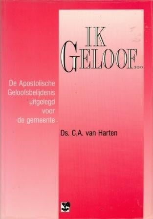 Ds. C. A. van Harten: Ik geloof..., Ophalen of Verzenden, Gelezen, Ds. C. A. van Harten, Christendom | Protestants