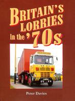 Britain’s Lorries in the ’70s, Verzenden, Nieuw, Peter Davies, Vrachtwagen