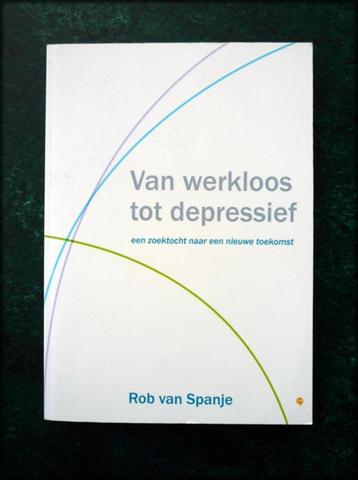 VAN WERKELOOS TOT DEPRESSIEF - Rob van Spanje - `Van werkloo beschikbaar voor biedingen