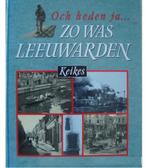 Och heden ja zo was LEEUWARDEN Auteurs: André, Ineke en Wieb, Boeken, Ophalen of Verzenden, Zo goed als nieuw