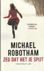 Zeg dat het je spijt - Michael Robotham, Boeken, Ophalen of Verzenden, Zo goed als nieuw, Nederland