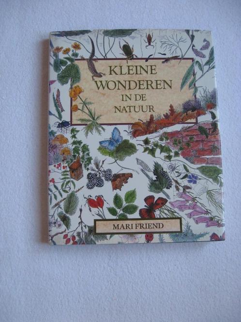 Mari Friend - Kleine Wonderen in de Natuur, Boeken, Natuur, Zo goed als nieuw, Natuur algemeen, Ophalen of Verzenden