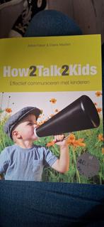 How2Talk2Kids - Effectief Communiceren met Kinderen, Boeken, Ophalen of Verzenden, Gelezen, Opvoeding tot 6 jaar, Adele Faber & Elaine Mazlish