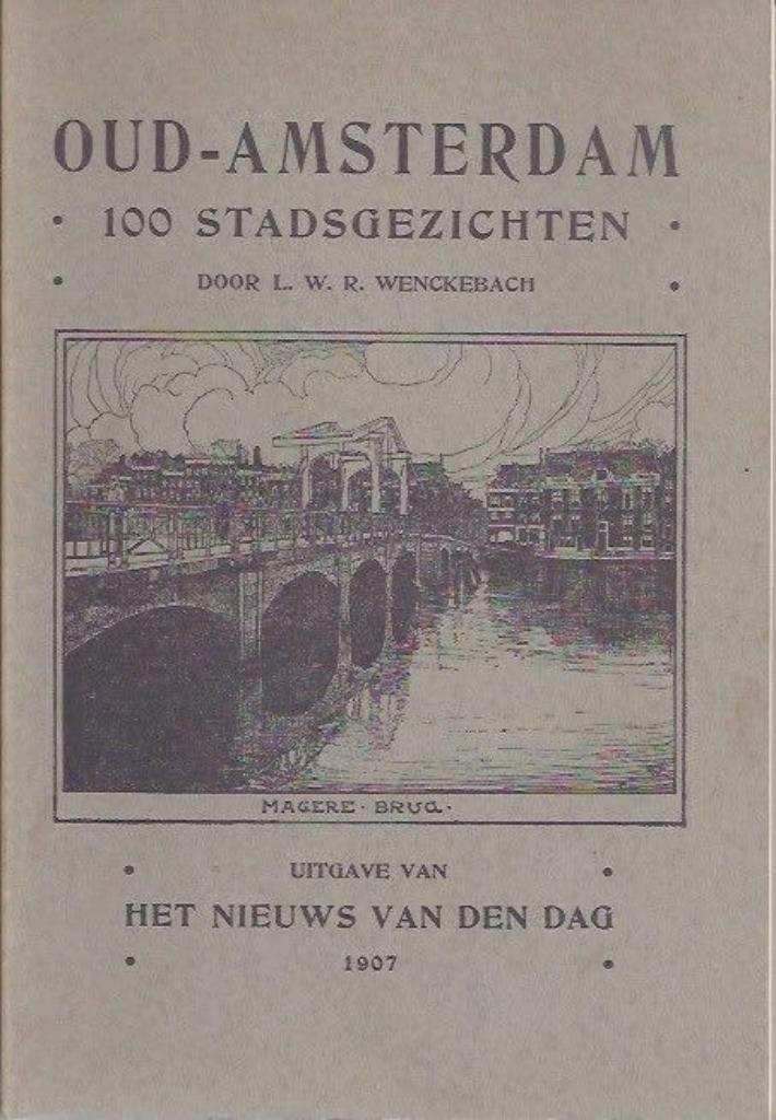 L.W.R. Wenckebach - Oud-Amsterdam 100 stadsgezichten 1907, Boeken, Geschiedenis | Stad en Regio, Zo goed als nieuw, Ophalen of Verzenden