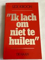 LEX KROON - IK LACH OM NIET TE HUILEN (1e druk!), Ophalen of Verzenden, Zo goed als nieuw