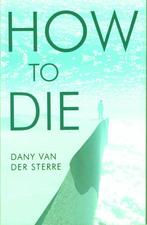 Dany van der Sterre, How to die – sterven, overlijden, Ophalen of Verzenden, Zo goed als nieuw