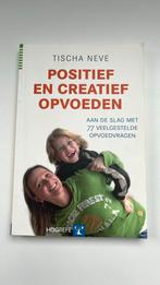 Tischa Neve - Positief en creatief opvoeden, Ophalen of Verzenden, Tischa Neve, Ontwikkelingspsychologie, Zo goed als nieuw