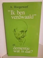 "IK BEN VERDWAALD" / of: Dementie, wat is dat? - A. Hoogerwe, Ophalen of Verzenden, Zo goed als nieuw