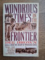 Dee Brown - Wondrous Times on the Frontier, Boeken, Ophalen of Verzenden, 20e eeuw of later, Zo goed als nieuw