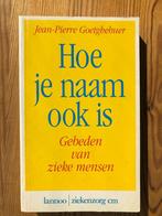 Hoe je naam ook is, Gebeden van zieke mensen - J Goetghebuer, Christendom | Katholiek, Ophalen of Verzenden, Zo goed als nieuw
