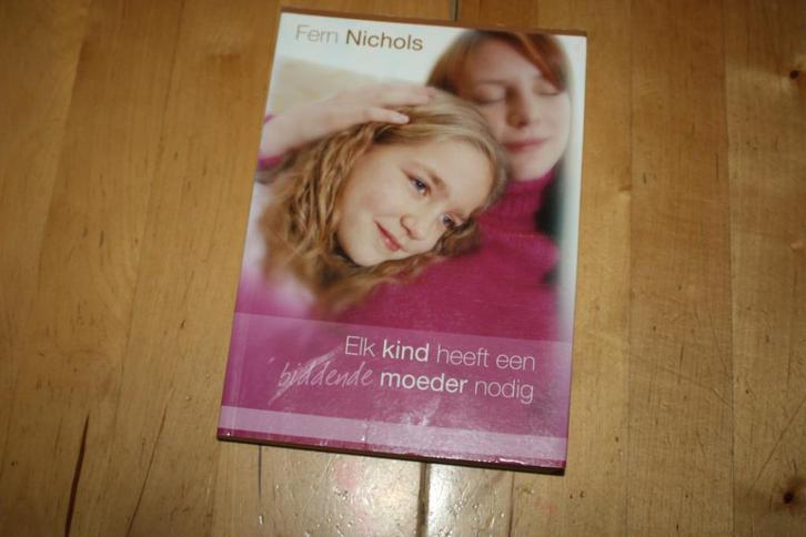 Elk kind heeft een biddende moeder nodig, Fern Nichols, Boeken, Godsdienst en Theologie, Gelezen, Christendom | Protestants, Ophalen of Verzenden