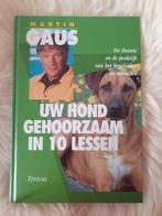 BOEK: Martin Gaus - Uw hond gehoorzaam in 10 lessen, Boeken, Martin Gaus, Ophalen of Verzenden, Zo goed als nieuw