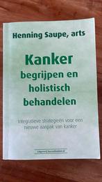 Henning Saupe - Kanker begrijpen en holistisch behandelen, Ophalen of Verzenden, Gelezen, Henning Saupe