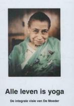 Alle leven is yoga : de integrale visie van de Moeder, Verzenden, Zo goed als nieuw