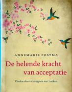 Annemarie Postma - De helende kracht van acceptatie, Boeken, Spiritualiteit algemeen, Ophalen of Verzenden, Zo goed als nieuw