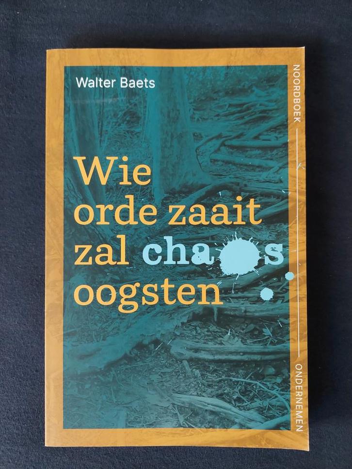 WIE ORDE ZAAIT ZAL CHAOS OOGSTEN - Walter Baets, Boeken, Economie, Management en Marketing, Zo goed als nieuw, Management, Ophalen of Verzenden