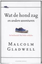 Wat de hond zag (en andere avonturen) Malcolm Gladwell, Ophalen of Verzenden, Zo goed als nieuw, Spiritualiteit algemeen