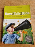 How2talk2kids effectief communiceren met kinderen Adele Fabe, Boeken, Ophalen of Verzenden, Zo goed als nieuw