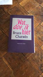 Bruce Chatwin.      Wat doe ik hier, Ophalen of Verzenden, Zo goed als nieuw