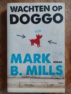 Wachten op Doggo - Mark B. Mills, Mark B. Mills, Ophalen of Verzenden, Zo goed als nieuw, Nederland