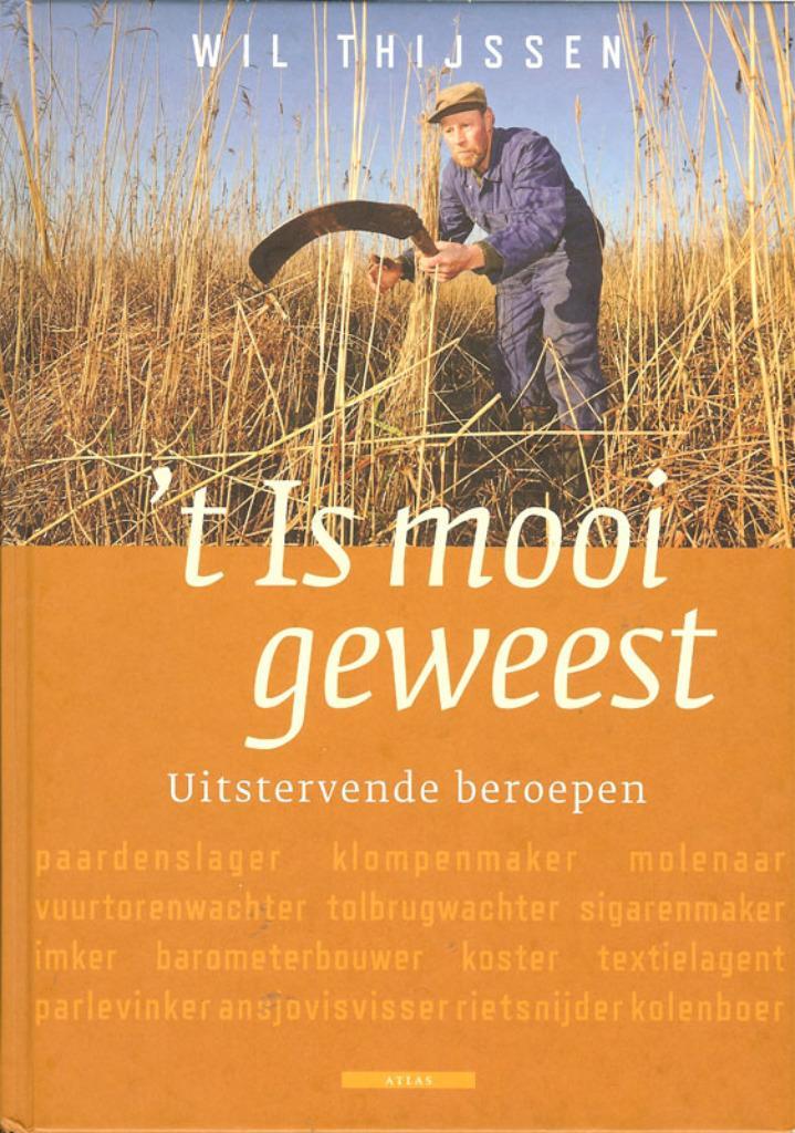 t Is mooi geweest - Uitstervende beroepen - Wil Thijssen., Boeken, Geschiedenis | Stad en Regio, Zo goed als nieuw, Ophalen of Verzenden