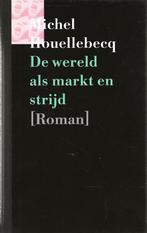 De wereld als markt en strijd - Michel Houellebecq, Michel Houellebecq, Ophalen of Verzenden, Zo goed als nieuw, Nederland