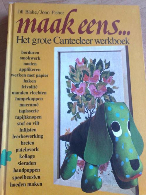 Boek : Maak eens … het grote Cantecleer werkboek, Hobby en Vrije tijd, Borduren en Borduurmachines, Zo goed als nieuw, Patroon